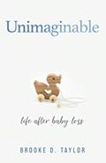 Read Unimaginable: Life After Baby Loss, written by Brooke D Taylor