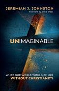 Read Unimaginable: What Our World Would Be Like Without Christianity, written by Jeremiah J. Johnston