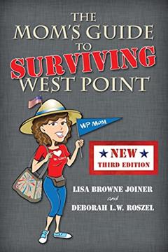 The Mom's Guide to Surviving West Point, written by Lisa Browne Joiner; Deborah L W Roszel