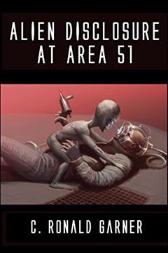 Alien Disclosure at Area 51: Dr. Dan Burisch Reveals the Truth About ETs, UFOs and MJ-12, written by C. Ronald Garner