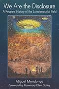 Read We Are the Disclosure: A People's History of the Extraterrestrial Field, written by Miguel Mendonca