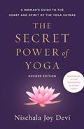 Read The Secret Power of Yoga, Revised Edition: A Woman's Guide to the Heart and Spirit of the Yoga Sutras, written by Nischala Joy Devi