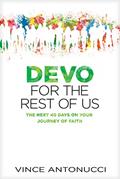 Read Devo for the Rest of Us: The Next 40 Days on Your Journey of Faith, written by Vince Antonucci