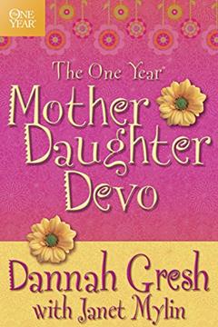 The One Year Mother-Daughter Devo, written by Dannah Gresh