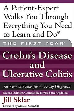 The First Year: Crohn's Disease and Ulcerative Colitis: An Essential Guide for the Newly Diagnosed, written by Jill Sklar