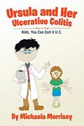 Read Ursula and Her Ulcerative Colitis: Kids, You Can Call it UC, written by Michaela Morrisey