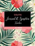 Read Colitis Journal & Symptoms Tracker: A 52 Week Detailed Daily Pain Assessment Diary, Mood Tracker, Medication Log book for Digestive Disorder, written by Publisher Engine