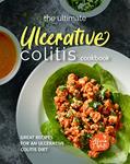 Read The Ultimate Ulcerative Colitis Cookbook: Great Recipes for an Ulcerative Colitis Diet, written by Alicia T. White
