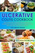 Read Ulcerative Colitis Cookbook: Discover How To Relieve The Symptoms Of Ulcerative Colitis And Prevent Complications With Diet And 100 Healthy Recipes, written by Zoey Breana Rimmer