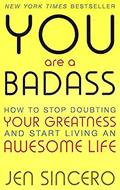 Read You Are a Badass: How to Stop Doubting Your Greatness and Start Living an Awesome Life by Jen Sincero, written by Jen Sincero