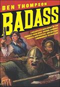 Read Badass: A Relentless Onslaught of the Toughest Warlords, Vikings, Samurai, Pirates, Gunfighters, and Military Commanders to Ever Live (Badass Series), written by Ben Thompson Read Badass: A Relentless Onslaught of the Toughest Warlords, Vikings, Samurai, Pirates, Gunfighters, and Military Commanders to Ever Live (Badass Series), written by Ben Thompson