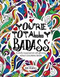 Read You're TOTALLY Badass: A totally inappropriate self-affirming adult coloring book (Totally Inappropriate Series), written by Jen Meyers