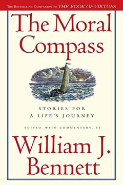 The Moral Compass: Stories for a Life's Journey, written by William J. Bennett