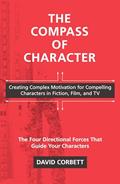 Read The Compass of Character: Creating Complex Motivation for Compelling Characters in Fiction, Film, and TV, written by David Corbett