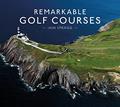 Read Remarkable Golf Courses: An illustrated guide to the world's most stunning golf courses, written by Iain Spragg