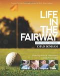 Read Life in the Fairway: What Golf Teaches Us about Integrity, written by Chad Bonham