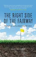 Read The Right Side of the Fairway: What golf can teach us about living with cancer, written by Doug Degrood
