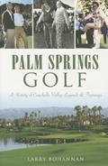 Read Palm Springs Golf:: A History of Coachella Valley Legends & Fairways (Sports), written by Larry Bohannan