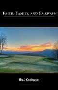 Read Faith, Family And Fairways, written by William D. Cordivari