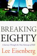 Read Breaking Eighty: A Journey Through the 9 Fairways of Hell, written by Lee Eisenberg