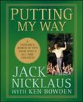 Read Putting My Way: A Lifetime's Worth of Tips from Golf's All-Time Greatest, written by Jack Nicklaus
