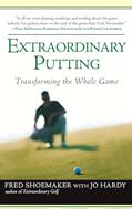Read Extraordinary Putting: Transforming the Whole Game, written by Fred Shoemaker; Jo Hardy