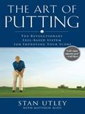 Read The Art of Putting: The Revolutionary Feel-Based System for Improving Your Score, written by Stan Utley; Matthew Rudy Read The Art of Putting: The Revolutionary Feel-Based System for Improving Your Score, written by Stan Utley; Matthew Rudy