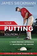 Read Your Putting Solution: A Tour-Proven Approach to Mastering the Greens, written by James Sieckmann; David Denunzio