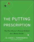 Read The Putting Prescription: The Doctor's Proven Method for a Better Stroke, written by Dr. Craig L. Farnsworth; Babak Azizzadeh