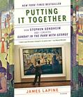 Read Putting It Together: How Stephen Sondheim and I Created "Sunday in the Park with George", written by James Lapine