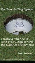 Read The Tour Putting System: Teaching you how to read greens and control distance when you putt, written by Scott Loudon