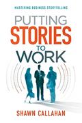 Read Putting Stories to Work: Mastering Business Storytelling, written by Shawn Callahan