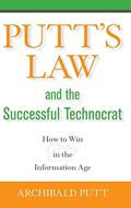 Read Putt's Law and the Successful Technocrat: How to Win in the Information Age, written by Archibald Putt