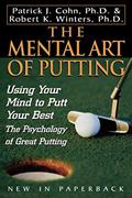 Read The Mental Art of Putting: Using Your Mind to Putt Your Best, written by Patrick J. Cohn  PhD; Robert K. Winters