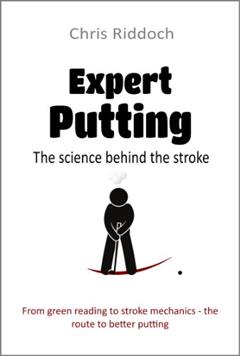 Expert Putting: The science behind the stroke, written by Chris Riddoch