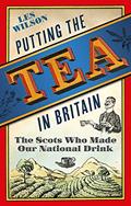 Read Putting the Tea in Britain: The Scots Who Made Our National Drink, written by Les Wilson