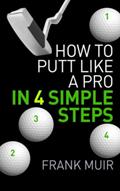 Read How to Putt Like a Pro in 4 Simple Steps, written by Frank Muir