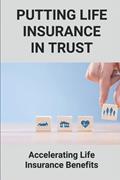 Read Putting Life Insurance In Trust: Accelerating Life Insurance Benefits: Life Insurance Benefits, written by Rupert Krishnamurthy