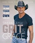 Read Grit & Grace: Train the Mind, Train the Body, Own Your Life, written by Tim McGraw