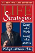 Read Life Strategies: Doing What Works, Doing What Matters, written by Mcgraw, ph.d., Phillip C.