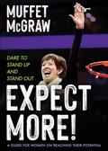 Read Expect More!: Dare to Stand Up and Stand Out, written by Muffet McGraw