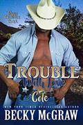 Read The Trouble With Love: Texas Trouble Series Book 2, written by Becky McGraw