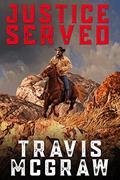 Read Justice Served: A Clay Travis Classic Western Adventure, written by Travis McGraw