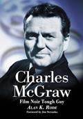 Read Charles McGraw: Biography of a Film Noir Tough Guy, written by Alan K. Rode Read Charles McGraw: Biography of a Film Noir Tough Guy, written by Alan K. Rode