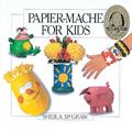 Read Papier-Mache for Kids, written by Sheila McGraw