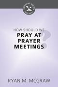 Read How Should We Pray at Prayer Meetings (Cultivating Biblical Godliness), written by Ryan M. McGraw