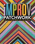 Read Improv Patchwork: Dynamic Quilts Made with Line & Shape, written by Maria Shell
