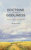 Read Doctrine According to Godliness: A Primer of Reformed Doctrine, written by Ronald Hanko