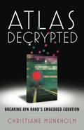 Read Atlas Decrypted: Breaking Ayn Rand's Embedded Equation, written by Christiane Munkholm