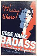 Read Code Name Badass: The True Story of Virginia Hall, written by Heather Demetrios